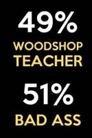 49 Percent Woodshop Teacher 51 Percent Bad Ass