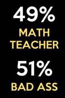 49 Percent Math Teacher 51 Percent Bad Ass