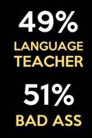 49 Percent Language Teacher 51 Percent Bad Ass