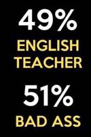 49 Percent English Teacher 51 Percent Bad Ass