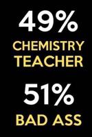 49 Percent Chemistry Teacher 51 Percent Bad Ass