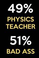 49 Percent Physics Teacher 51 Percent Bad Ass