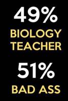 49 Percent Biology Teacher 51 Percent Bad Ass