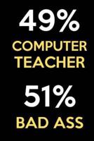 49 Percent Computer Teacher 51 Percent Bad Ass