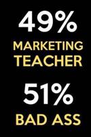49 Percent Marketing Teacher 51 Percent Bad Ass