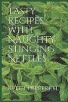 Tasty Recipes With Naughty Stinging Nettles