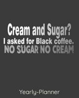 Cream And Sugar? I Asked For Black Coffee. No Sugar No Cream.