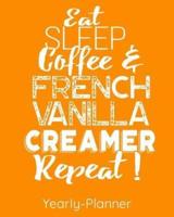 Eat Sleep Coffee And French Vanilla Creamer Repeat!