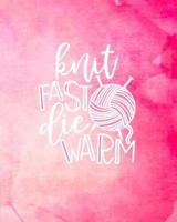 Knit Fast Die Warm