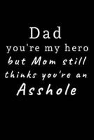 Dad You're My Hero but Mom Still Thinks You're an Asshole