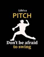 Life's A Pitch Don't Be Afraid To Swing