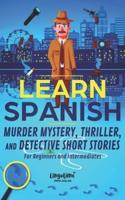 LEARN SPANISH: Murder Mystery, Thriller, and Detective Short Stories for Beginners and Intermediates