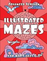 ILLUSTRATED MAZES for KIDS Ages 6-8 (ADVANCED Version)