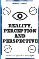 Reality, Perception and Perspective