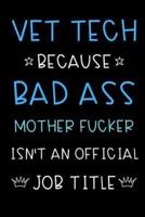 Vet Tech Because Bad Ass Mother Fucker Isn't An Official Title