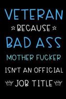 Veteran Because Bad Ass Mother Fucker Isn't An Official Title