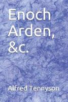 Enoch Arden, &C.