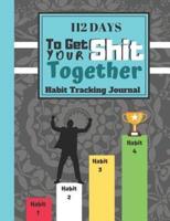 112 Days To Get Your Shit Together - Habit Tracking Journal