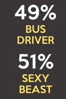 49 Percent Bus Driver 51 Percent Sexy Beast