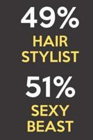 49 Percent Hair Stylist 51 Percent Sexy Beast
