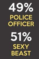 49 Percent Police Officer 51 Percent Sexy Beast