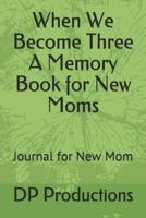When We Become Three A Memory Book for New Moms