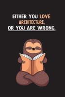Either You Love Architecture, Or You Are Wrong.