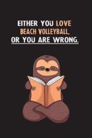 Either You Love Beach Volleyball, Or You Are Wrong.