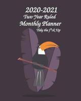 2020-2021 Two Year Ruled Monthly Planner Tidy the F*ck Up