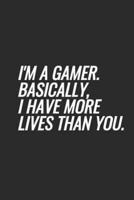 I'm A Gamer. Basically, I Have More Lives Than You
