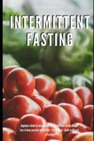 Intermittent Fasting Beginners Guide to Intermittent Fasting 8:16 Diet Steady Weight loss to keep you lean and healthy + Dry Fasting : Guide to Miracle of Fasting