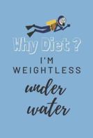 Why Diet? I'm Weightless Under Water