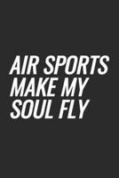 Air Sports Make My Soul Fly