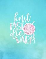 Knit Fast Die Warm