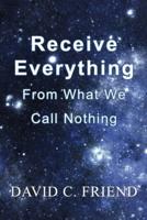 Receive Everything From What We Call Nothing