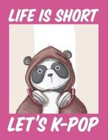 Life Is Short Let's K-Pop Notebook