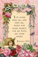 You Shall Seek Me, And Find Me, When You Shall Search For Me With All Your Heart