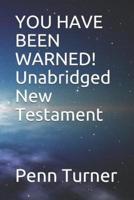 YOU HAVE BEEN WARNED! Unabridged New Testament