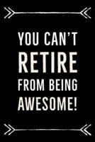 You Can't RETIRE from Being AWESOME!