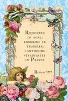 Rejoicing in Hope; Enduring in Troubles; Continuing Steadfastly in Prayer