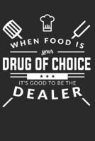 When Food Is Your Drug Of Choice Its Good To Be The Dealer
