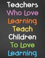 Teachers Who Love Learning Teach Children To Love Learning