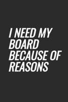 I Need My Board Because Of Reasons