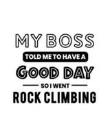 My Boss Told Me to Have a Good Day So I Went Rock Climbing