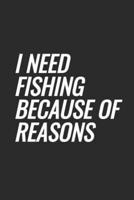 I Need Fishing Because Of Reasons