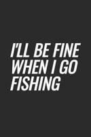 I'll Be Fine When I Go Fishing