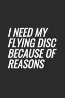 I Need My Flying Disc Because Of Reasons