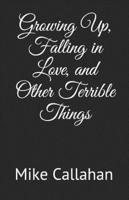 Growing Up, Falling in Love, and Other Terrible Things