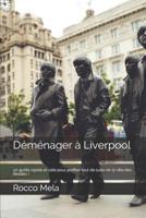 Déménager à Liverpool: un guide rapide et utile pour profiter tout de suite de la ville des Beatles !