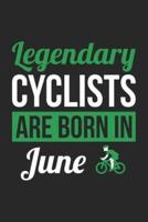 Cycling Notebook - Legendary Cyclists Are Born In June Journal - Birthday Gift for Cyclist Diary